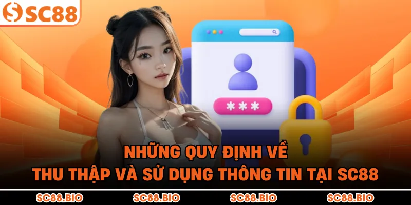 Những quy định về thu thập và sử dụng thông tin tại SC88
