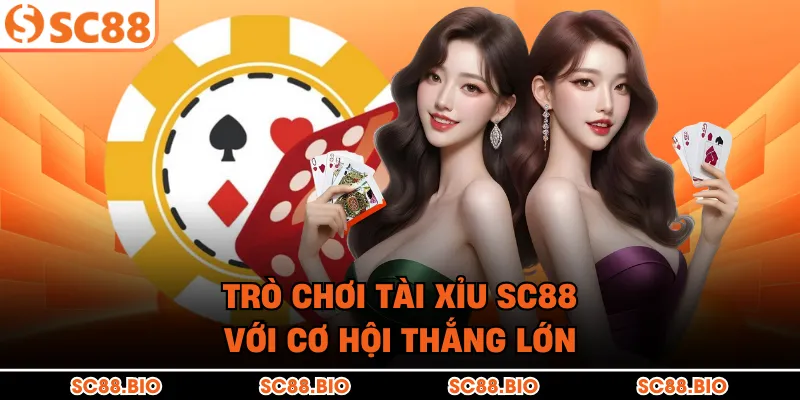 Trò chơi Tài xỉu SC88 với cơ hội thắng lớn