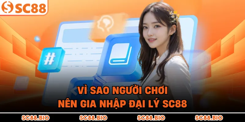 Vì sao người chơi nên gia nhập đại lý SC88